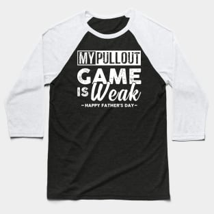 My Pullout Game Is Weak Baseball T-Shirt